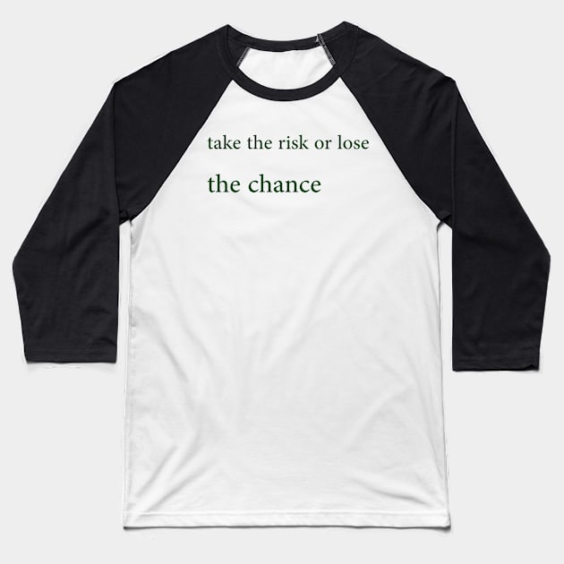 Take the risk or lose the chance Baseball T-Shirt by ElRyan